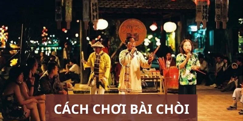 Bài Chòi Là Gì? Tóm Tắt Từ A Đến Z Về Cách Tổ Chức Và Chơi