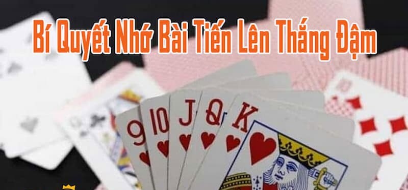 Bật Mí Những Cách Ghi Nhớ Bài Tien Len Chính Xác & Hiệu Quả Nhất