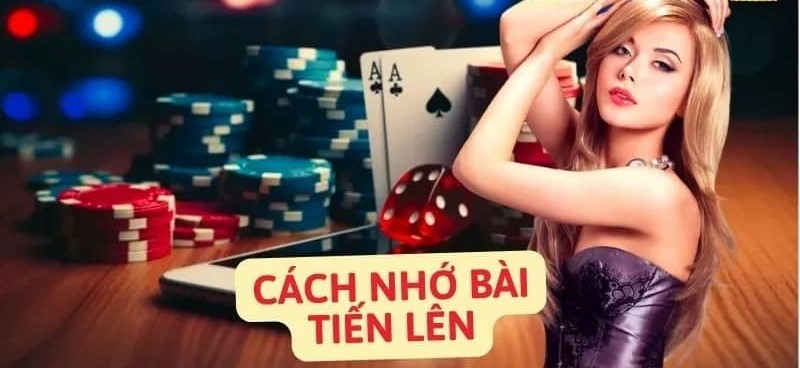 Bật Mí Những Cách Ghi Nhớ Bài Tien Len Chính Xác & Hiệu Quả Nhất