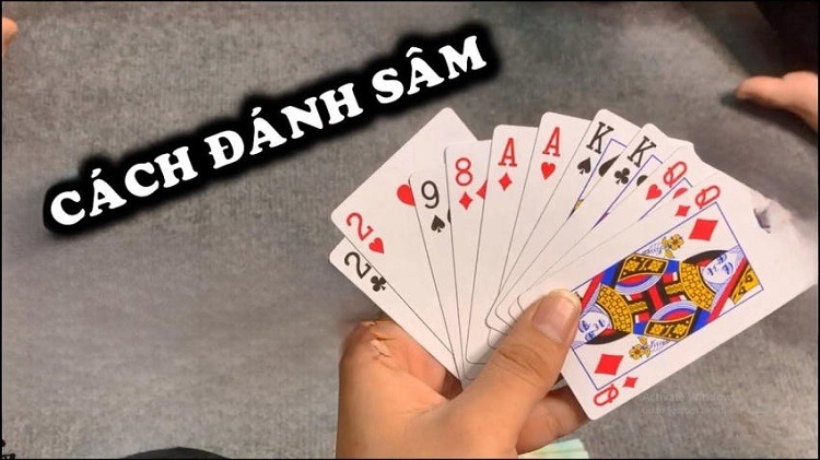 Hướng Dẫn Cách Chơi Sâm Chi Tiết Từ A - Z Cho Người Mới