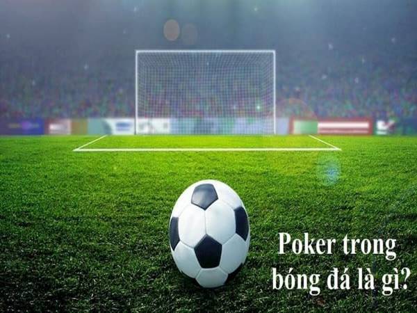 Poker trong bóng đá là gì? Thuật ngữ "poker" có nghĩa là gì?