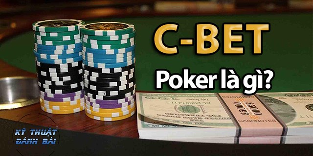 C Bet là gì? Tìm Hiểu Chiến Thuật Poker Quan Trọng và Hiệu Quả